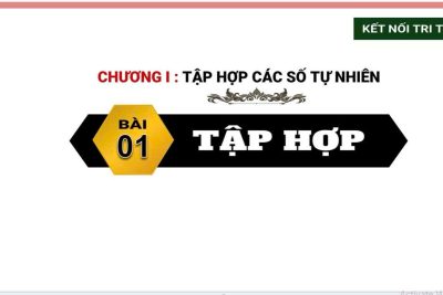 Tập 1 – Chương 1: Tập hợp các số tự nhiên – Bài 1: Tập hợp.